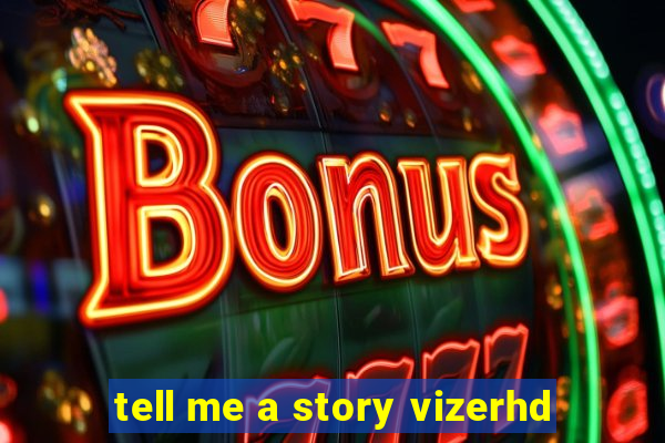 tell me a story vizerhd